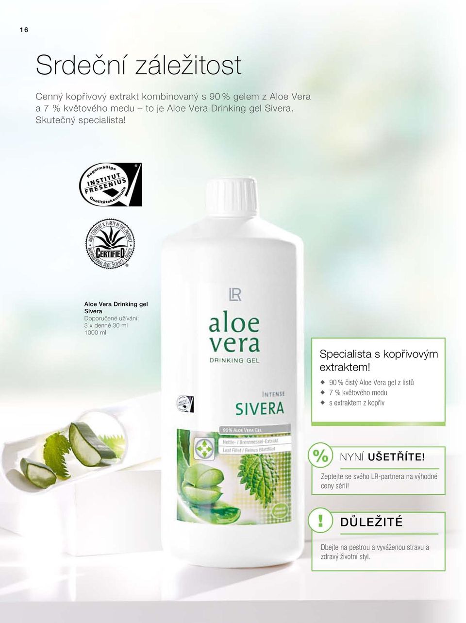 Aloe Vera Drinking gel Sivera Doporučené užívání: 3 x denně 30 ml 1000 ml Specialista s kopřivovým extraktem!