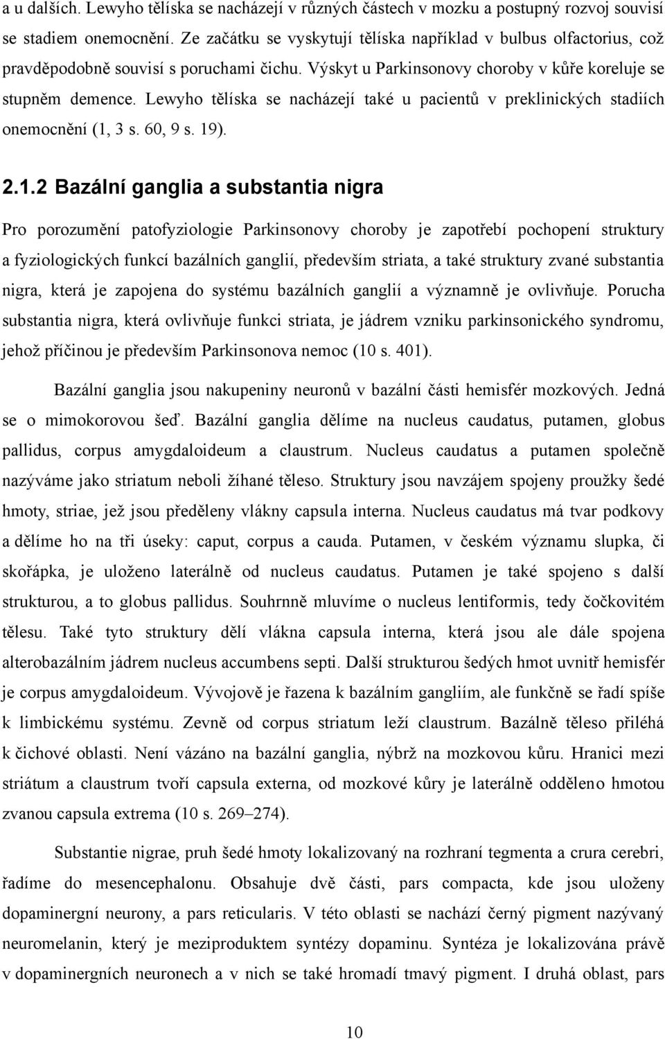 Lewyho tělíska se nacházejí také u pacientů v preklinických stadiích onemocnění (1,