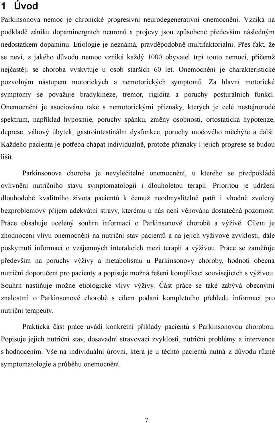 Přes fakt, že se neví, z jakého důvodu nemoc vzniká každý 1000 obyvatel trpí touto nemocí, přičemž nejčastěji se choroba vyskytuje u osob starších 60 let.