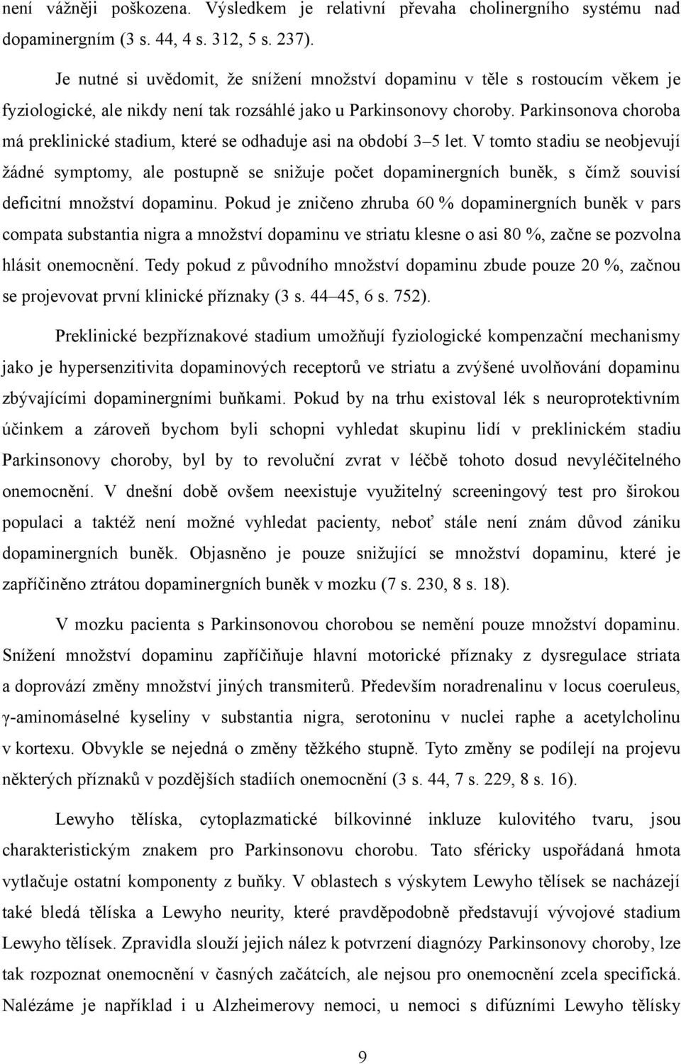 Parkinsonova choroba má preklinické stadium, které se odhaduje asi na období 3 5 let.