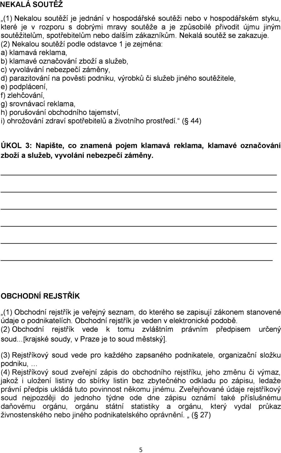 újmu jiným (2) sutěžitelům, Nekalu sutěží sptřebitelům pdle dstavce neb dalším 1 je zejména: zákazníkům. Nekalá sutěž se zakazuje.