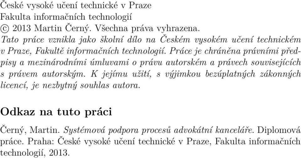 Práce je chráněna právními předpisy a mezinárodními úmluvami o právu autorském a právech souvisejících s právem autorským.