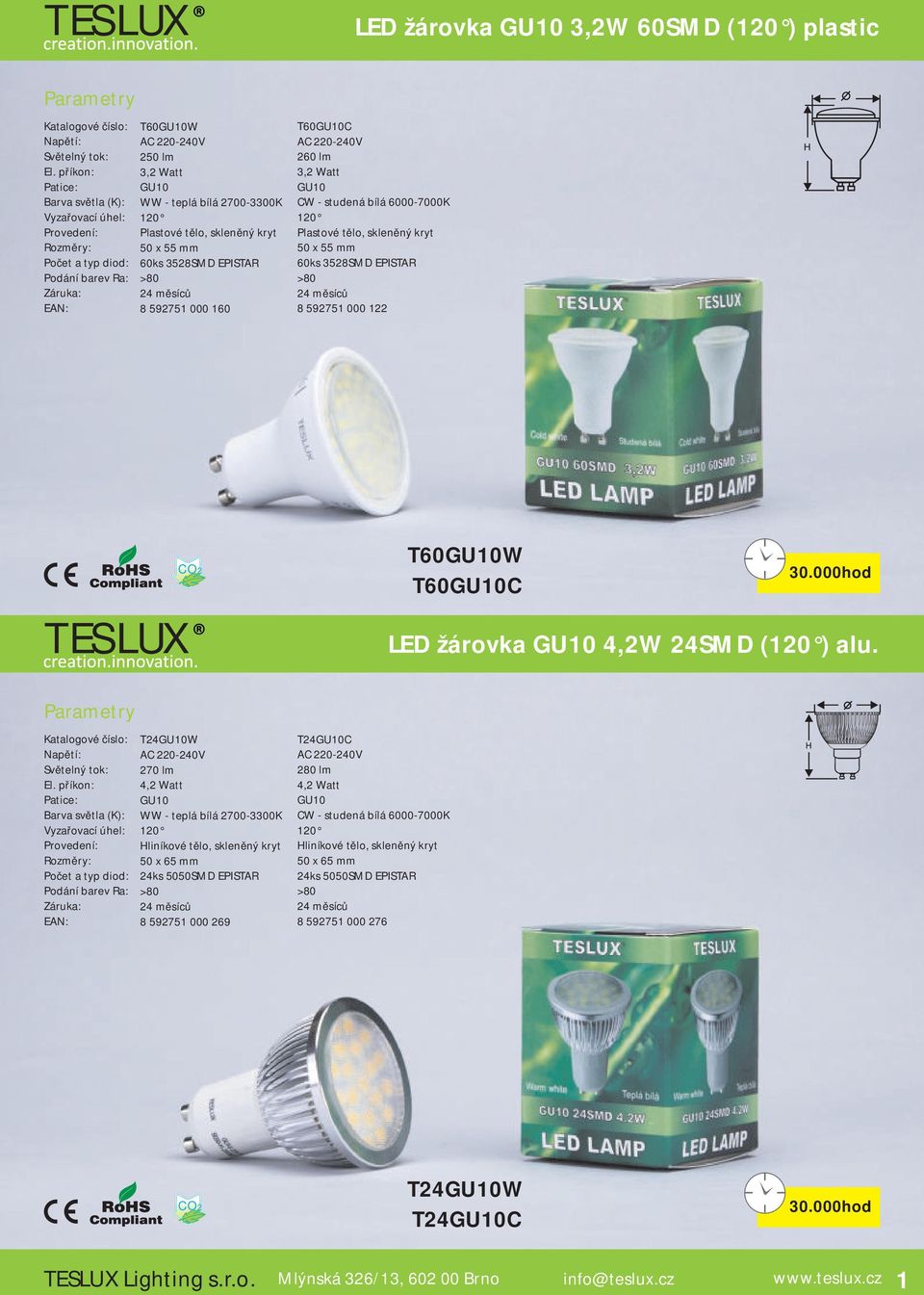 T24GU10W 270 lm 4,2 Watt GU10 Hliníkové tělo, skleněný kryt 50 x 65 mm 24ks 5050SMD EPISTAR 8 592751 000 269 T24GU10C 280 lm 4,2 Watt GU10 CW - studená bílá