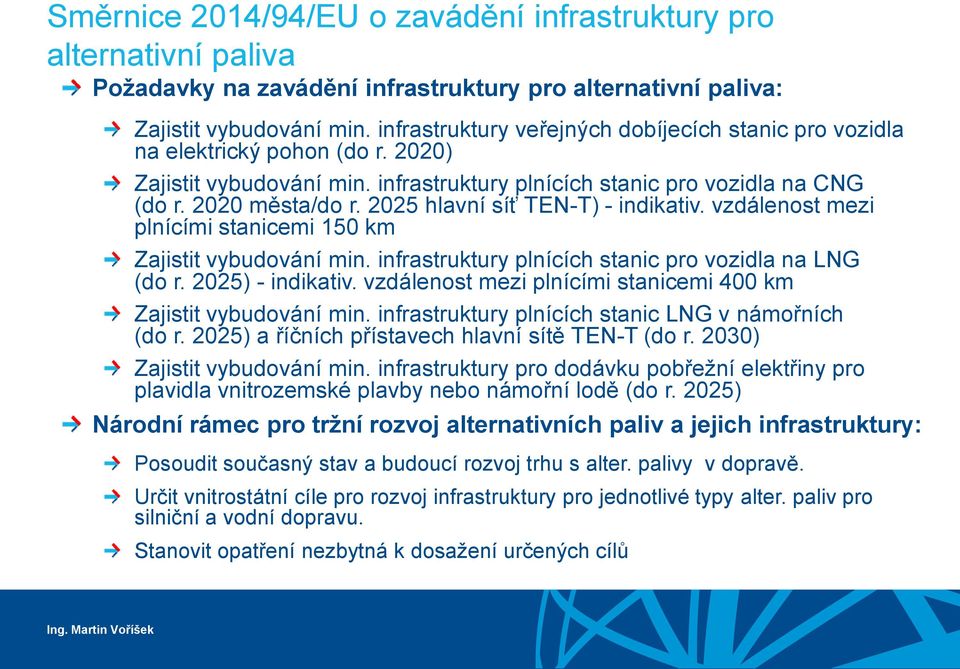 2025 hlavní síť TEN-T) - indikativ. vzdálenost mezi plnícími stanicemi 150 km Zajistit vybudování min. infrastruktury plnících stanic pro vozidla na LNG (do r. 2025) - indikativ.