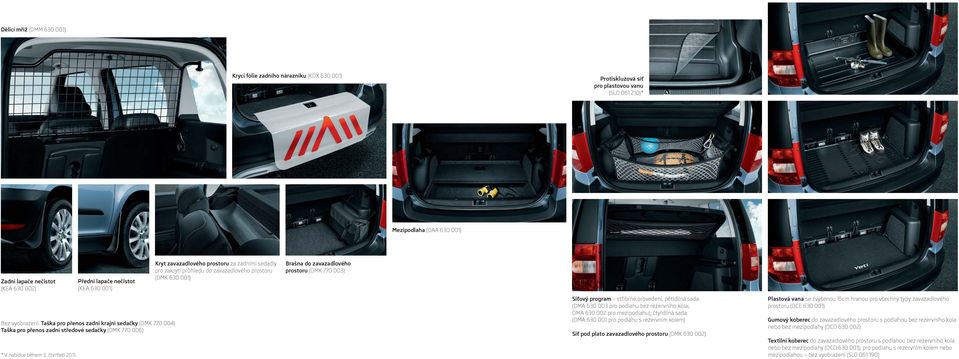 pro přenos zadní krajní sedačky (DMK 770 004) Taška pro přenos zadní středové sedačky (DMK 770 006) * V nabídce během 3. čtvrtletí 2011.