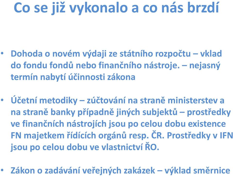 nejasný termín nabytí účinnosti zákona Účetní metodiky zúčtování na straně ministerstev a na straně banky případně