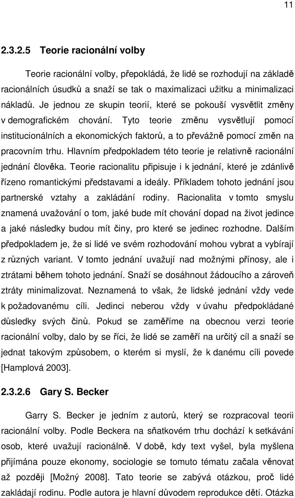 Tyto teorie změnu vysvětlují pomocí institucionálních a ekonomických faktorů, a to převážně pomocí změn na pracovním trhu. Hlavním předpokladem této teorie je relativně racionální jednání člověka.