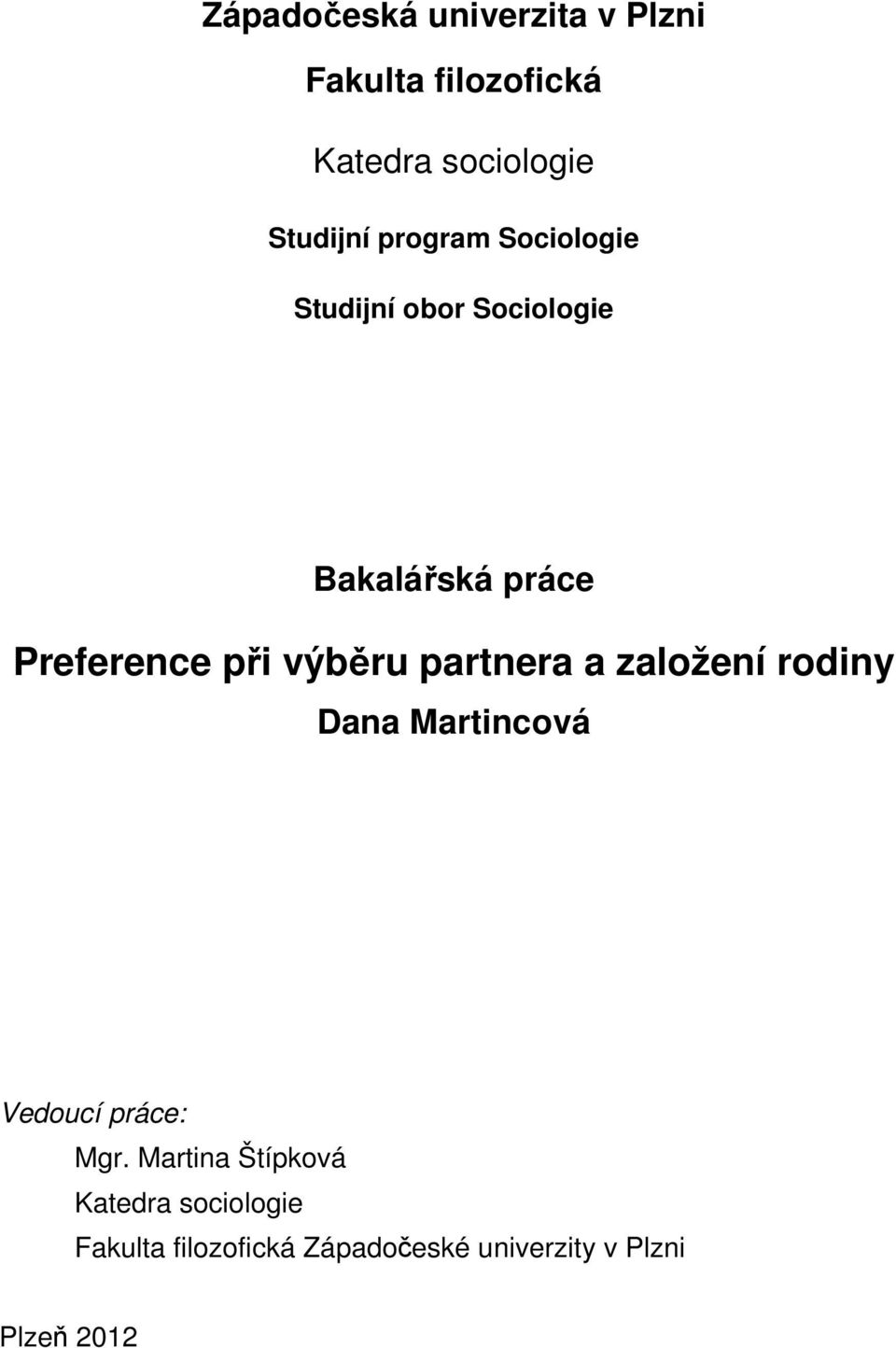 výběru partnera a založení rodiny Dana Martincová Vedoucí práce: Mgr.