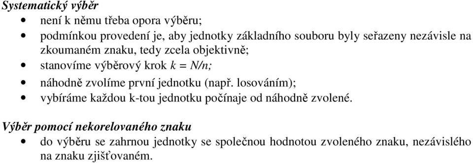 prví jedotu (apř. loováím); vybíráme aždou -tou jedotu počíaje od áhodě zvoleé.