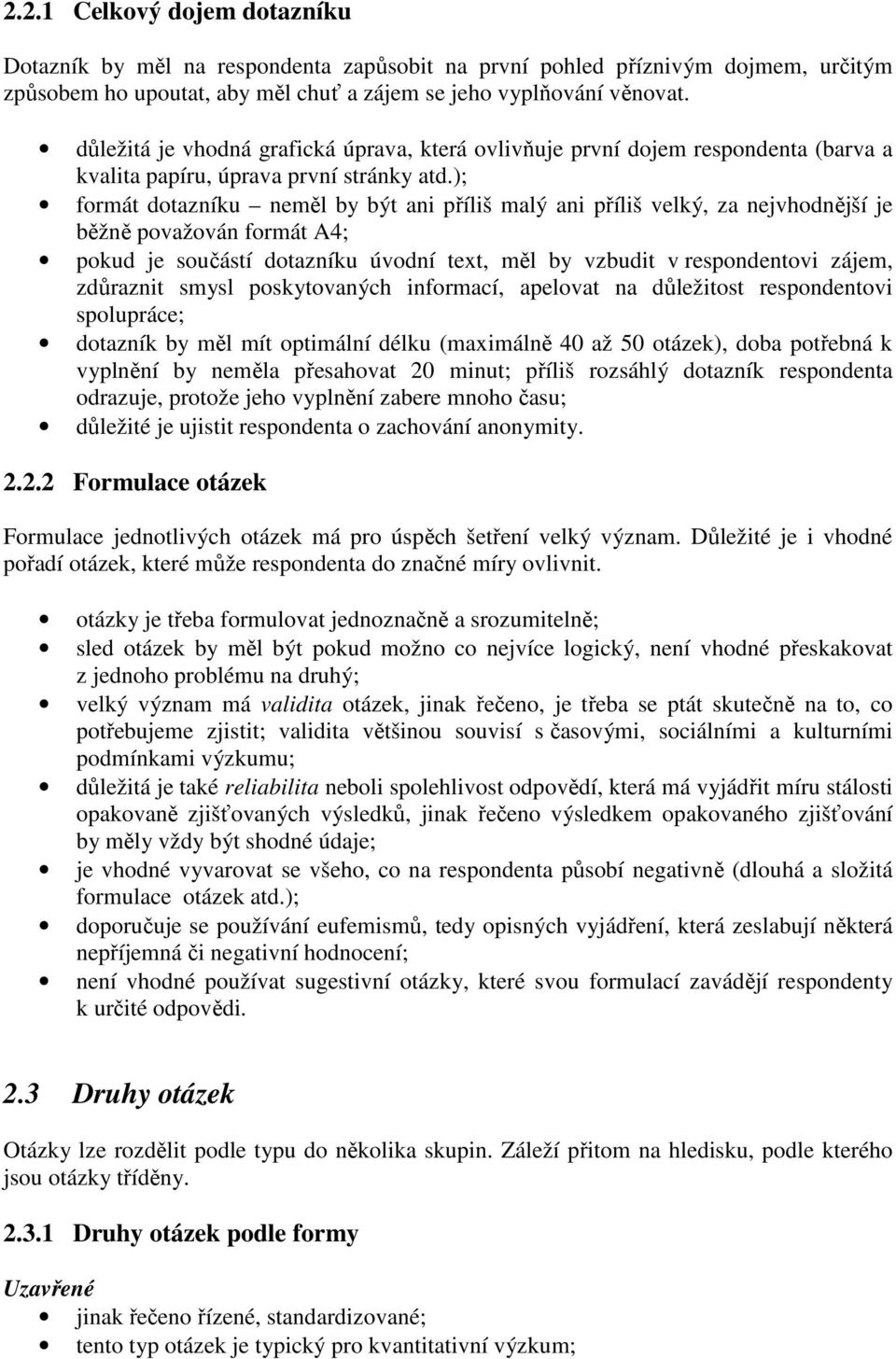 ); formát dotazíu eměl by být a přílš malý a přílš velý, za ejvhodější je běžě považová formát A4; poud je oučátí dotazíu úvodí tet, měl by vzbudt v repodetov zájem, zdůrazt myl poytovaých formací,