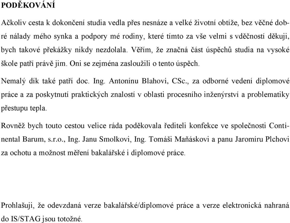 , za odborné vedení diplomové práce a za poskytnutí praktických znalostí v oblasti procesního inženýrství a problematiky přestupu tepla.