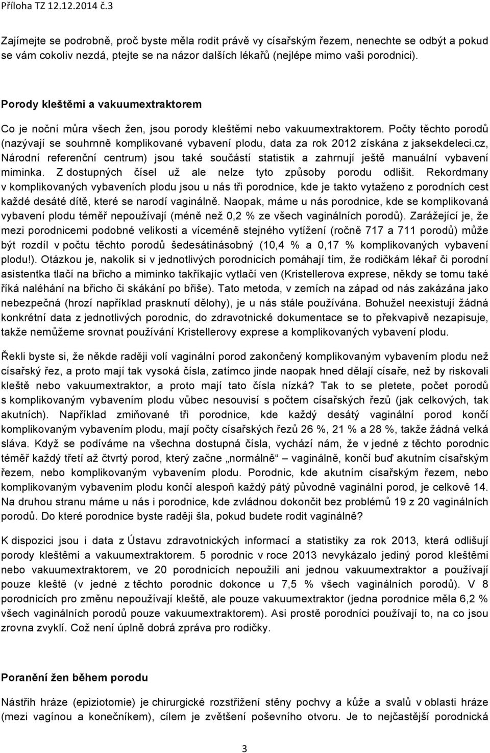 Počty těchto porodů (nazývají se souhrnně komplikované vybavení plodu, data za rok 2012 získána z jaksekdeleci.