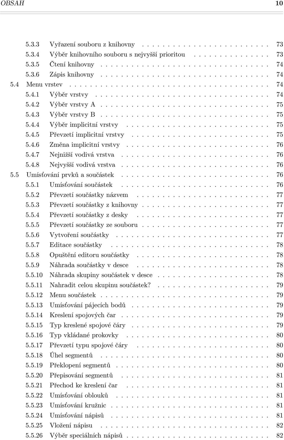 4.3 Výběr vrstvy B................................. 75 5.4.4 Výběr implicitní vrstvy............................ 75 5.4.5 Převzetí implicitní vrstvy........................... 75 5.4.6 Změna implicitní vrstvy.