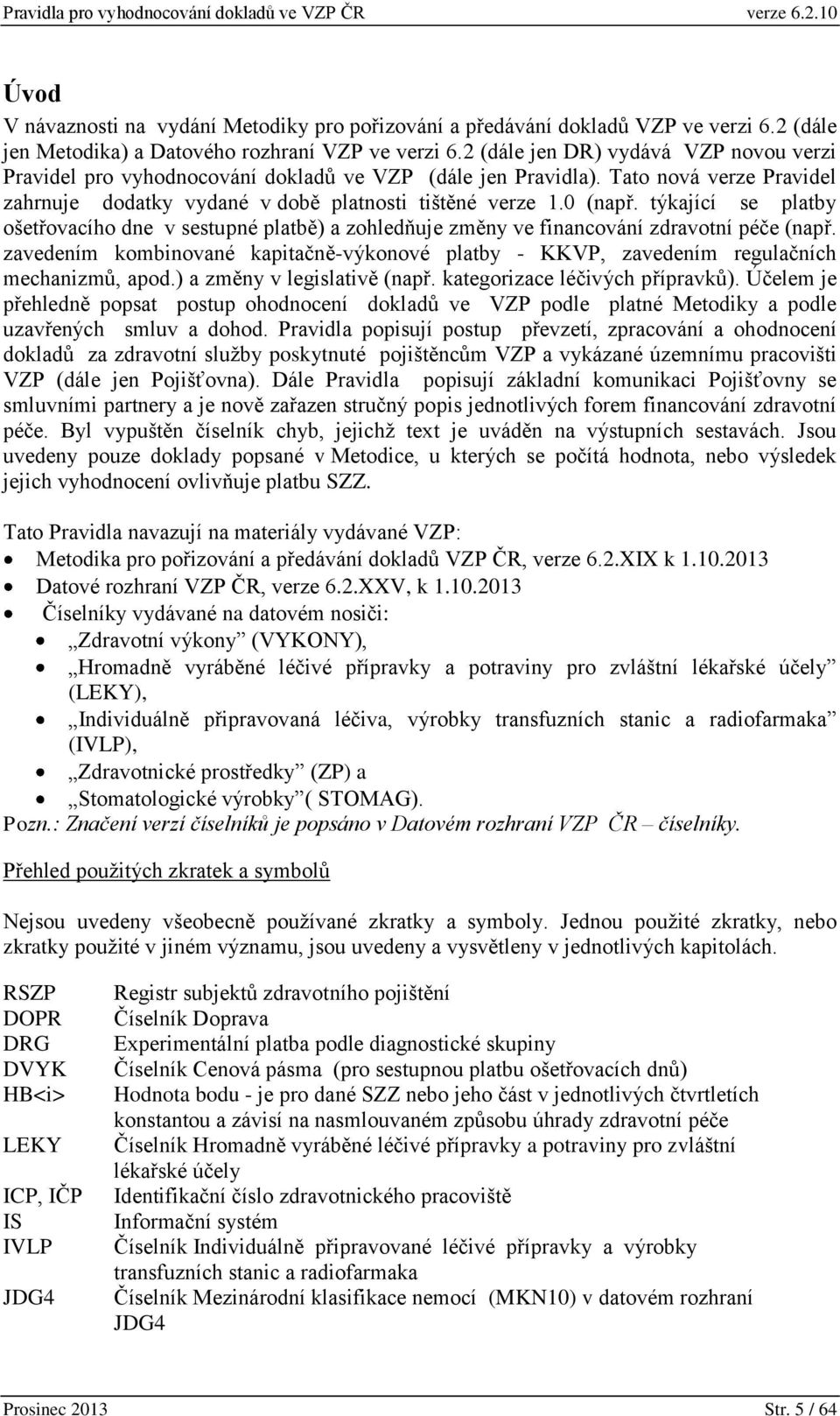 týkající se platby ošetřovacího dne v sestupné platbě) a zohledňuje změny ve financování zdravotní péče (např.