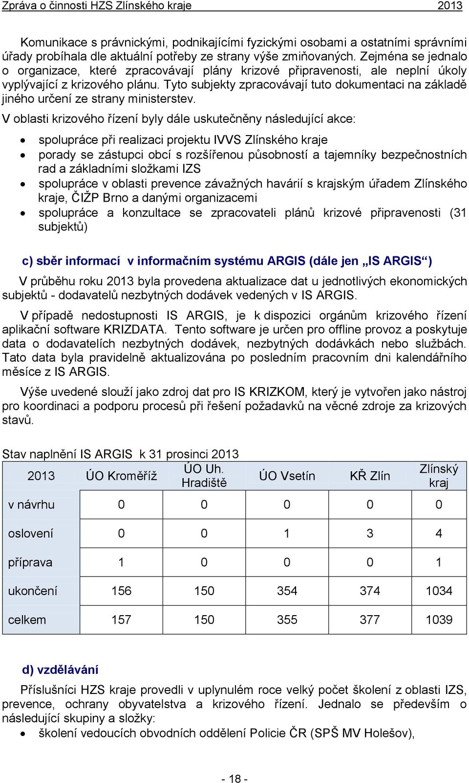 Tyto subjekty zpracovávají tuto dokumentaci na základě jiného určení ze strany ministerstev.