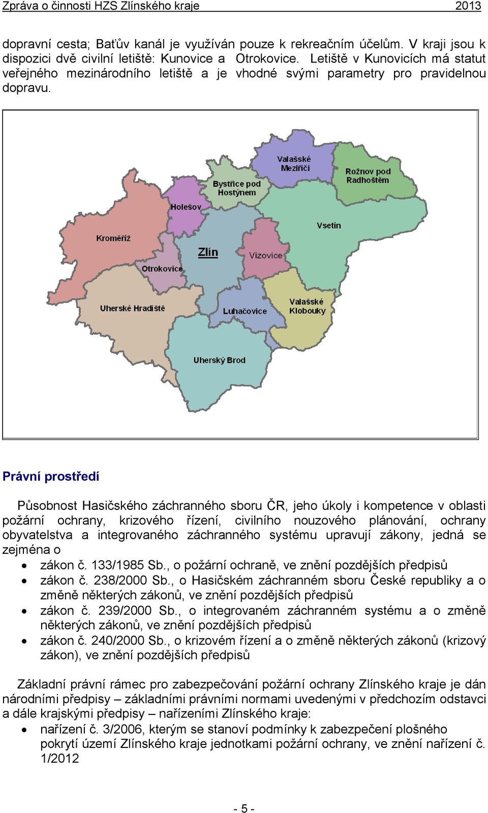 Právní prostředí Působnost Hasičského záchranného sboru ČR, jeho úkoly i kompetence v oblasti požární ochrany, krizového řízení, civilního nouzového plánování, ochrany obyvatelstva a integrovaného