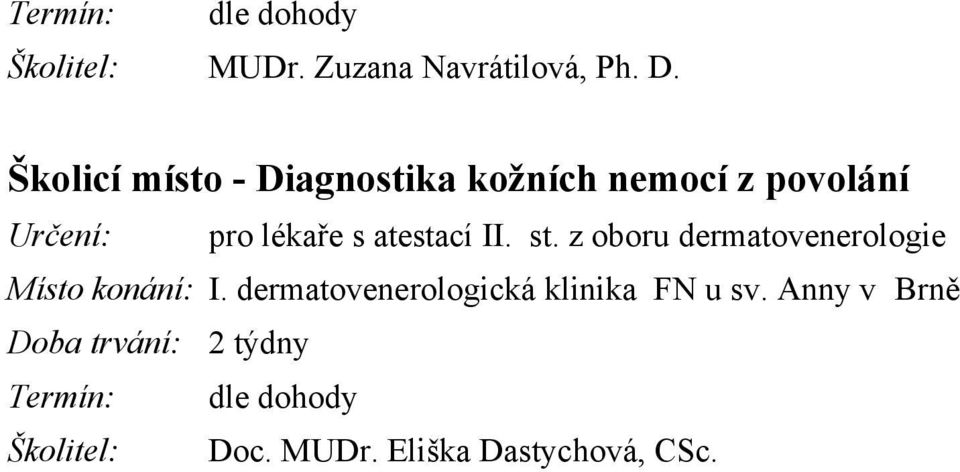 atestací II. st. z oboru dermatovenerologie Místo konání: I.