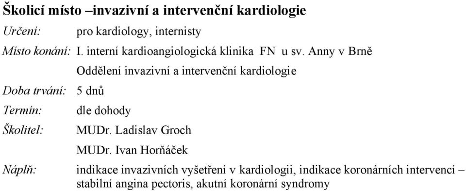 Anny v Brně Doba trvání: Oddělení invazivní a intervenční kardiologie 5 dnů MUDr.