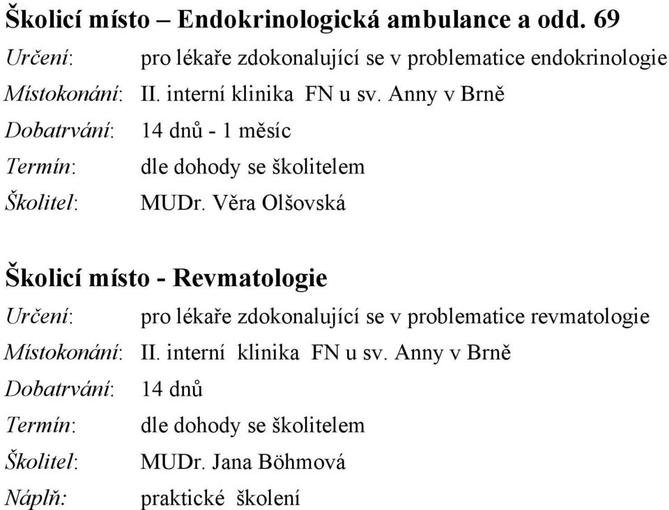 Anny v Brně Dobatrvání: 14 dnů - 1 měsíc se školitelem MUDr.