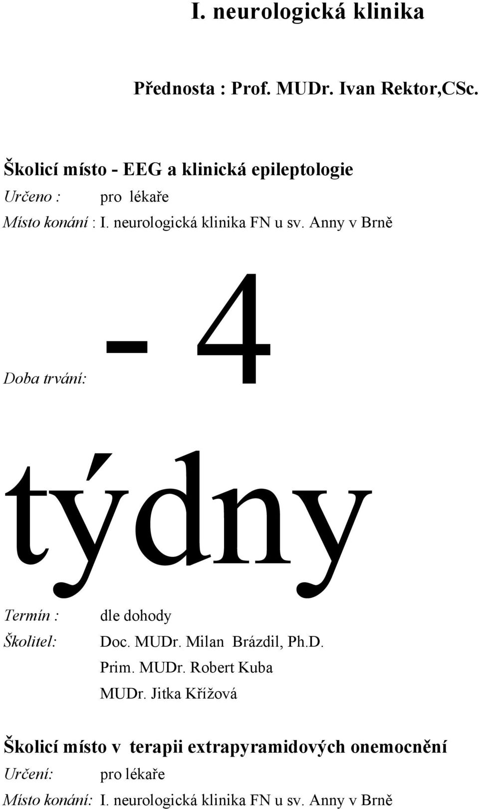 neurologická klinika FN u sv. Anny v Brně Doba trvání:- 4 týdny Termín : Doc. MUDr. Milan Brázdil, Ph.D. Prim.