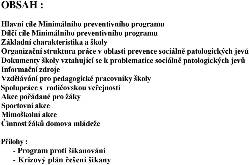 sociálně patologických jevů Informační zdroje Vzdělávání pro pedagogické pracovníky školy Spolupráce s rodičovskou veřejností Akce