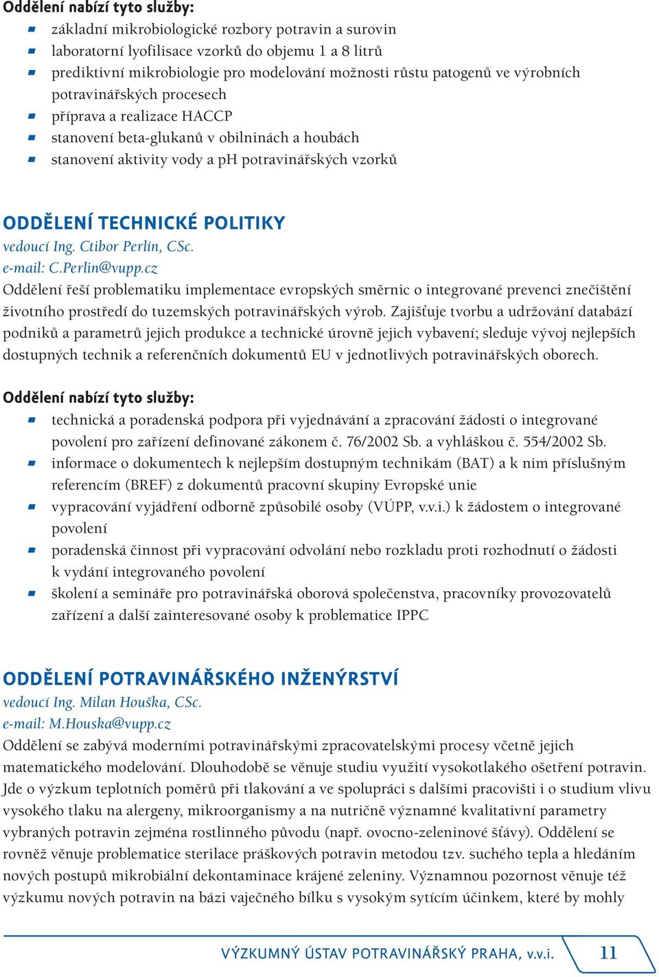 POLITIKY vedoucí Ing. Ctibor Perlín, CSc. e-mail: C.Perlin@vupp.