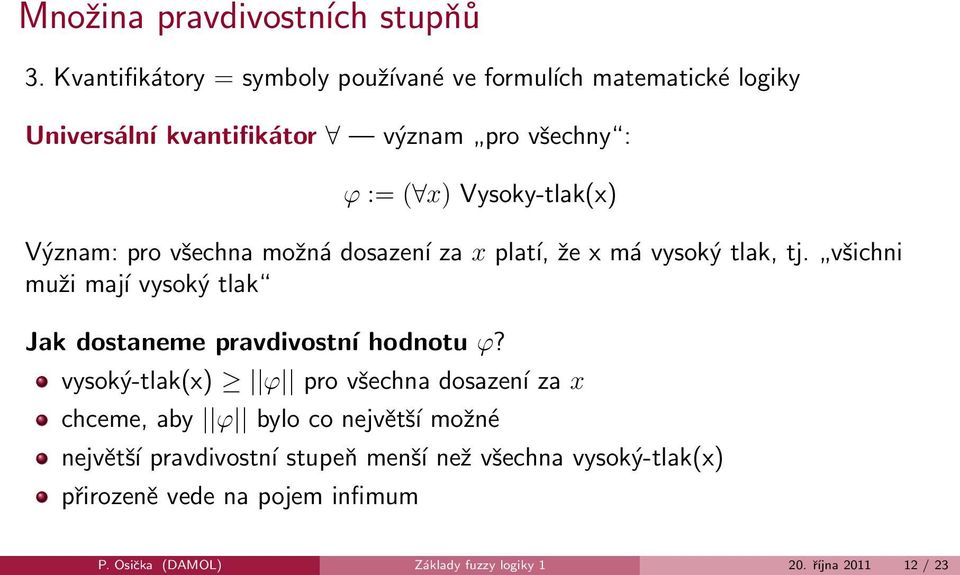 Vysoky-tlak(x) Význam: pro všechna možná dosazení za x platí, že x má vysoký tlak, tj.