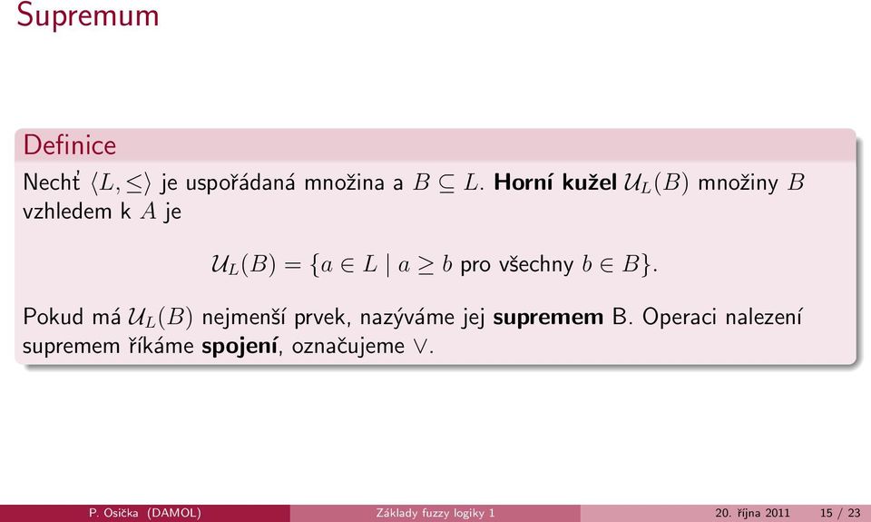 B}. Pokud má U L (B) nejmenší prvek, nazýváme jej supremem B.