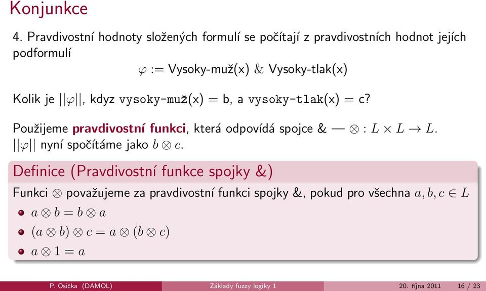 Vysoky-tlak(x) Kolik je ϕ, kdyz vysoky-muž(x) = b, a vysoky-tlak(x) = c?