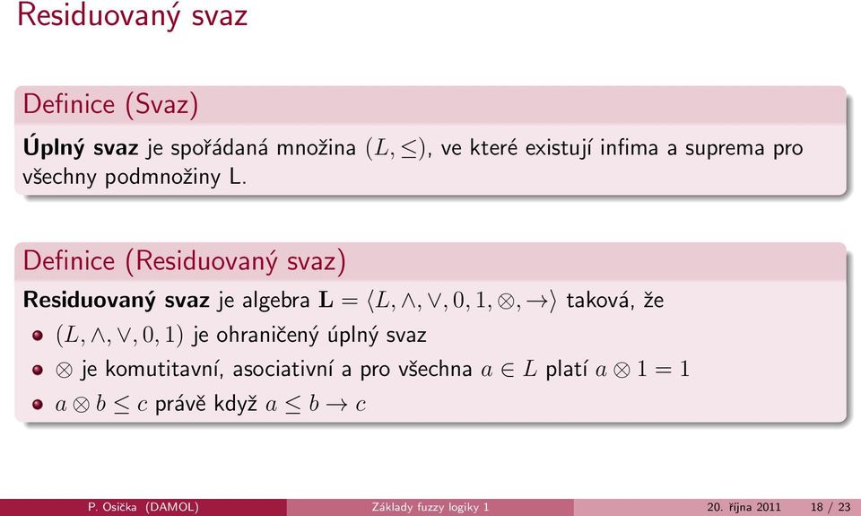 Definice (Residuovaný svaz) Residuovaný svaz je algebra L = L,,, 0, 1,, taková, že (L,,, 0, 1) je