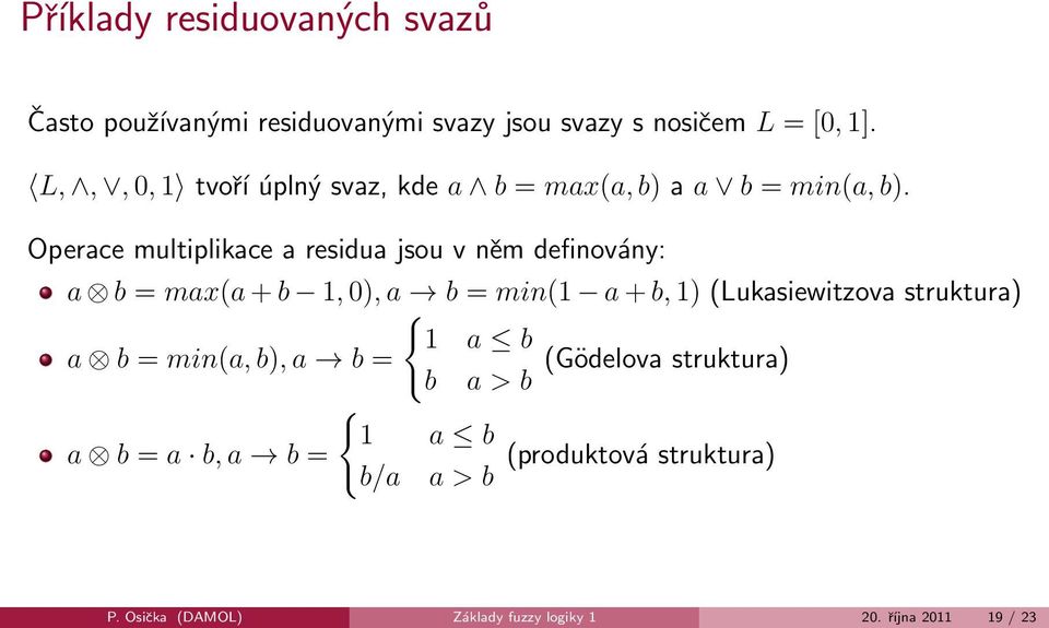 Operace multiplikace a residua jsou v něm definovány: a b = max(a + b 1, 0), a b = min(1 a + b, 1) (Lukasiewitzova