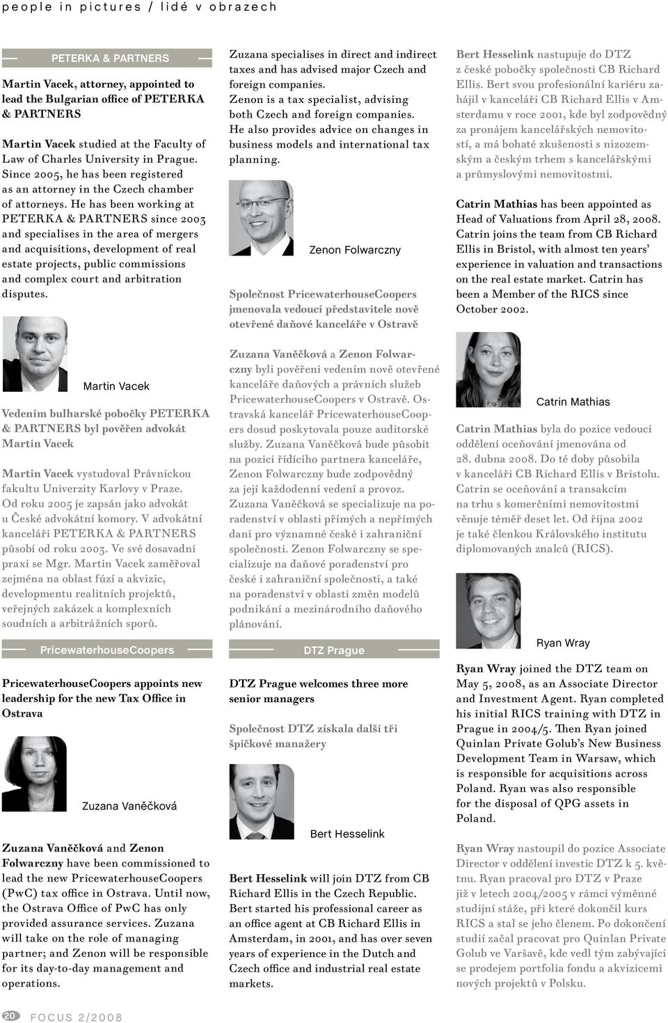 He has been working at PETERKA & PARTNERS since 2003 and specialises in the area of mergers and acquisitions, development of real estate projects, public commissions and complex court and arbitration