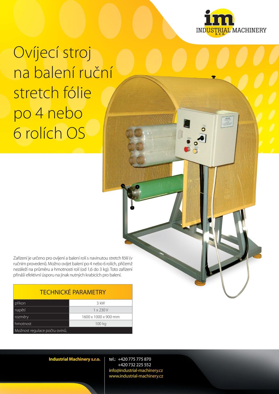 Možno ovíjet balení po 4 nebo 6 rolích, přičemž nezáleží na průměru a hmotnosti rolí (od 1,6 do 3 kg).