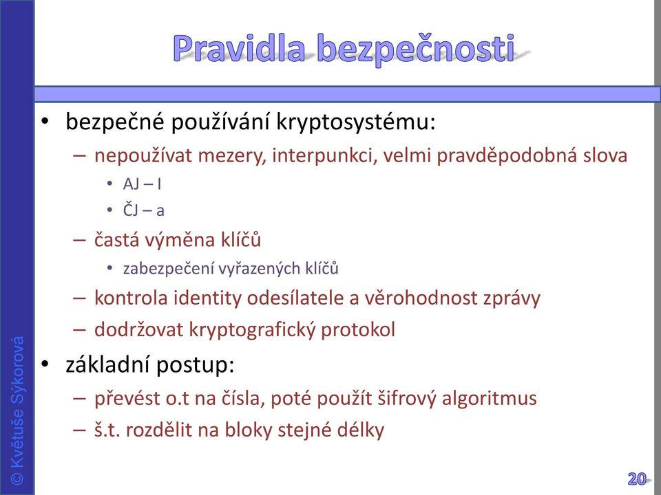 kontrola identity odesílatele a věrohodnost zprávy dodržovat kryptografický protokol