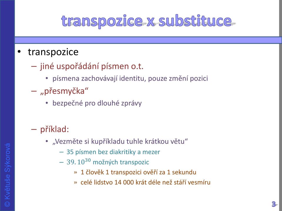 kupříkladu tuhle krátkou větu 35 písmen bez diakritiky a mezer 39.