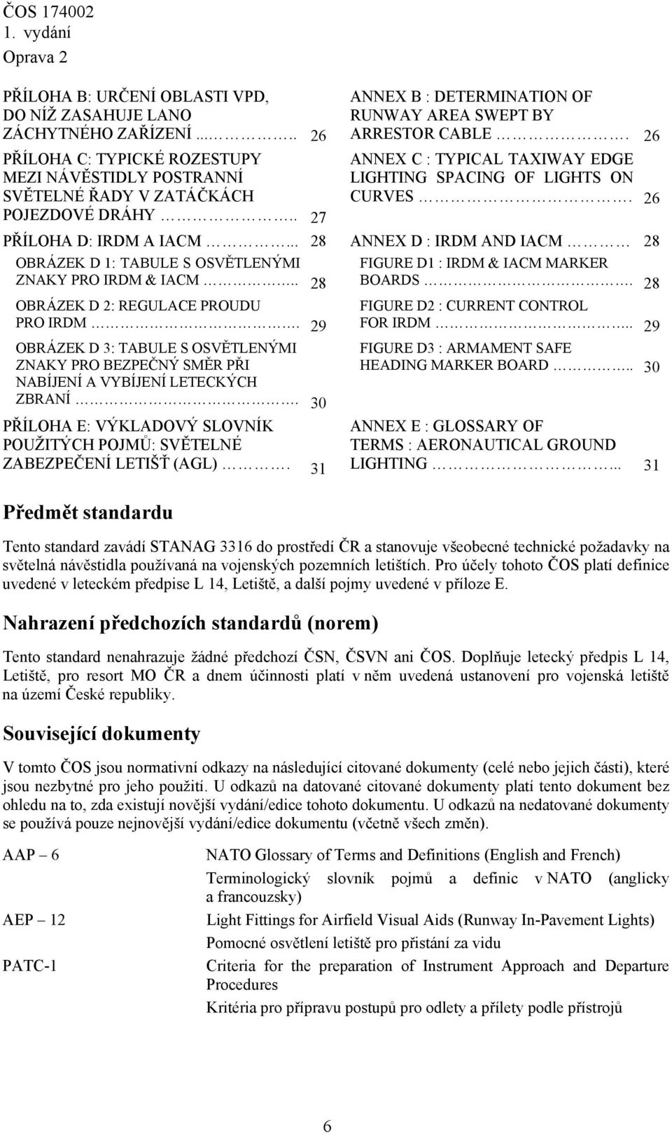 .. 28 ANNEX D : IRDM AND IACM 28 OBRÁZEK D 1: TABULE S OSVĚTLENÝMI ZNAKY PRO IRDM & IACM.. 28 FIGURE D1 : IRDM & IACM MARKER BOARDS. 28 OBRÁZEK D 2: REGULACE PROUDU PRO IRDM.