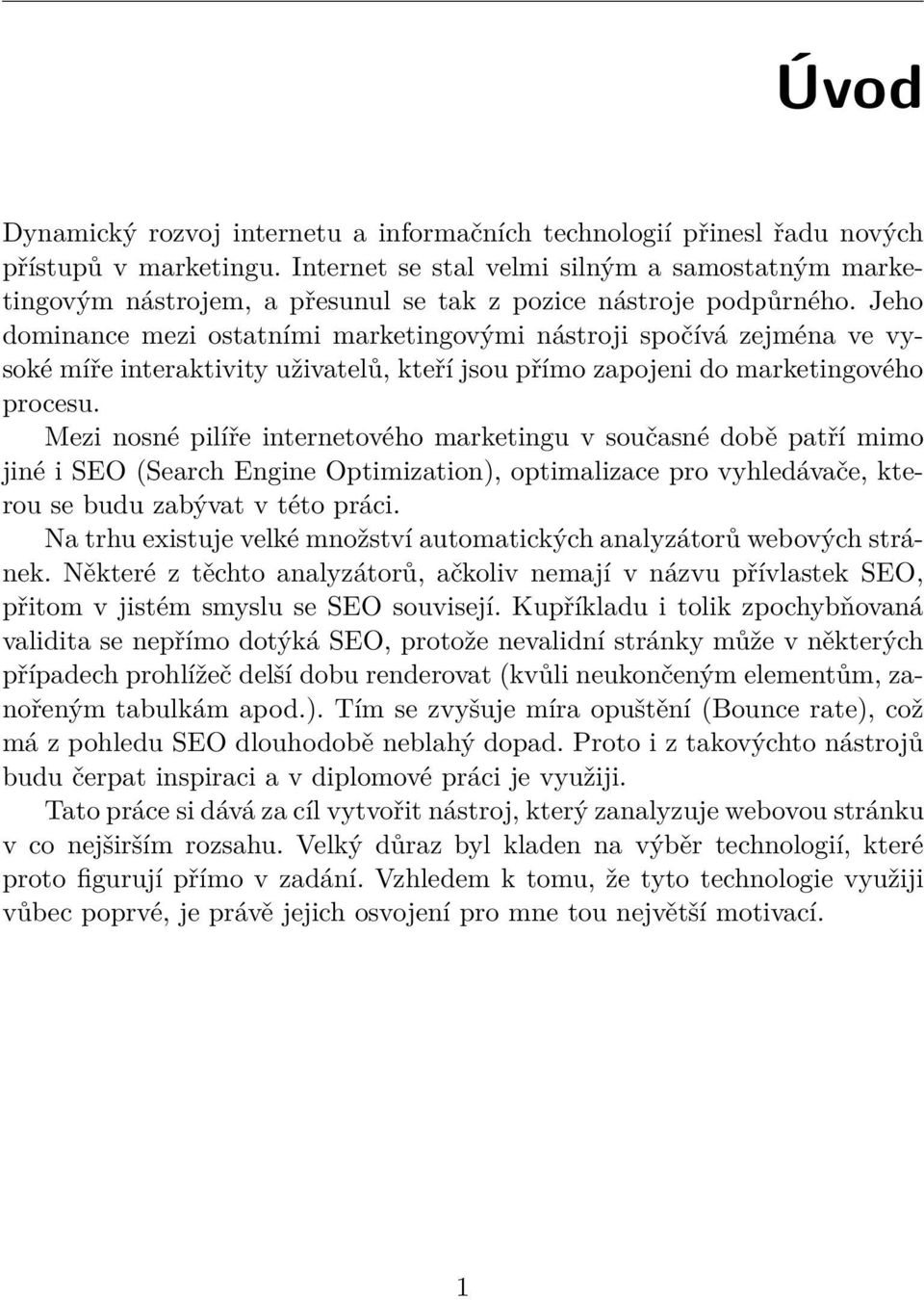 Jeho dominance mezi ostatními marketingovými nástroji spočívá zejména ve vysoké míře interaktivity uživatelů, kteří jsou přímo zapojeni do marketingového procesu.