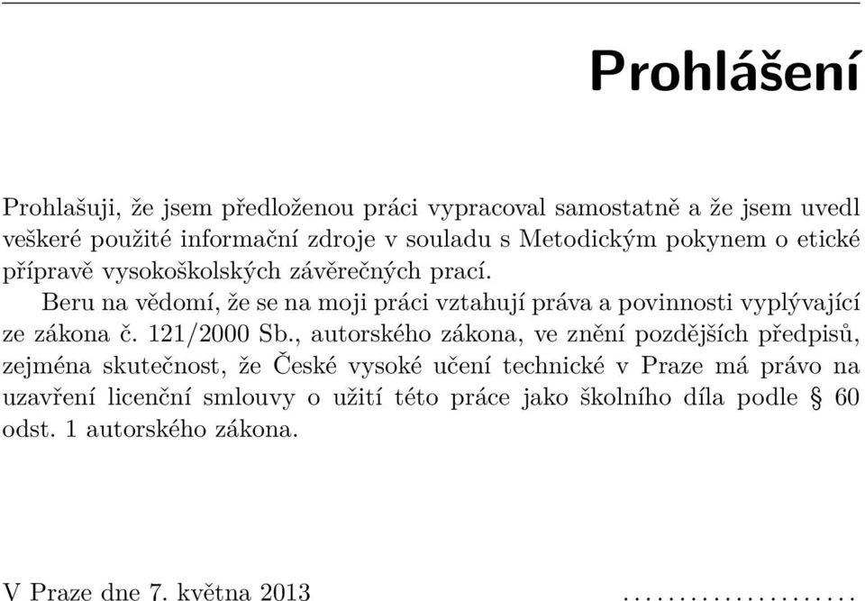 Beru na vědomí, že se na moji práci vztahují práva a povinnosti vyplývající ze zákona č. 121/2000 Sb.