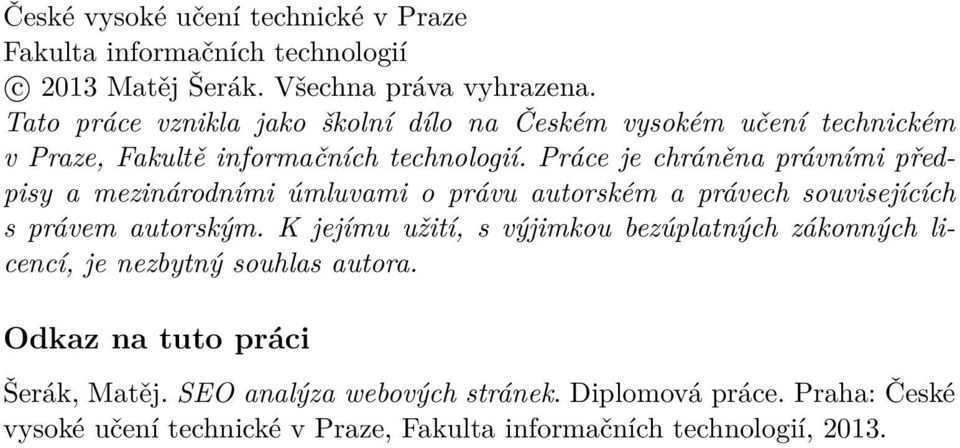 Práce je chráněna právními předpisy a mezinárodními úmluvami o právu autorském a právech souvisejících s právem autorským.