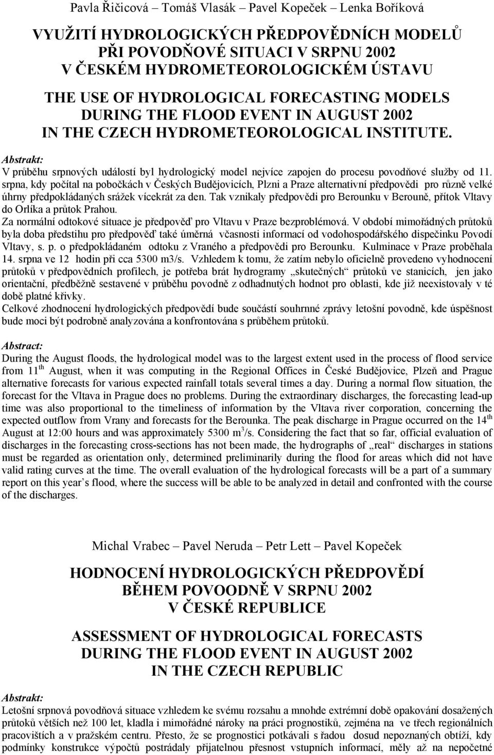 V průběhu srpnových událostí byl hydrologický model nejvíce zapojen do procesu povodňové služby od 11.