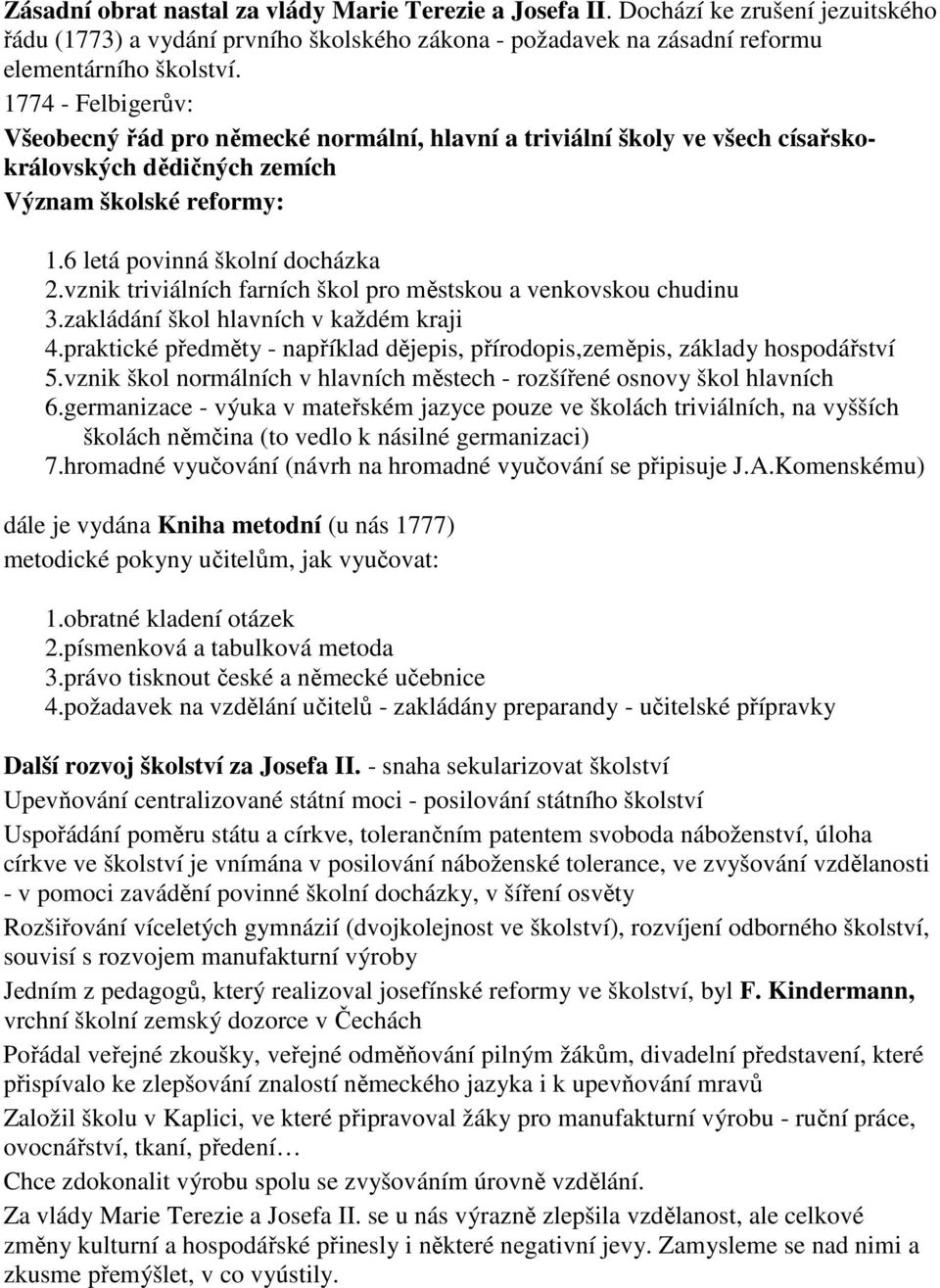 farních škol pro městskou a venkovskou chudinu 3zakládání škol hlavních v každém kraji 4praktické předměty - například dějepis, přírodopis,zeměpis, základy hospodářství 5vznik škol normálních v