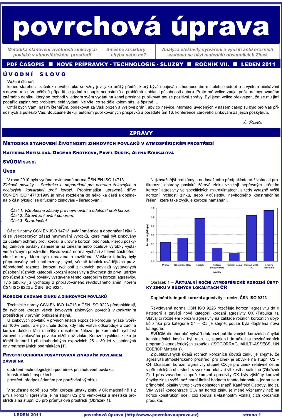 LEDEN 2011 Ú V O D N Í S L O V O Vážení čtenáři, konec starého a začátek nového roku se vždy jeví jako určitý předěl, který bývá spojován s hodnocením minulého období a s výčtem očekávání v novém