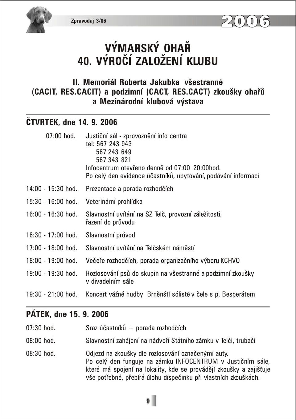 Justiční sál - zprovoznění info centra tel: 567 243 943 567 243 649 567 343 821 Infocentrum otevřeno denně od 07:00 20:00hod.