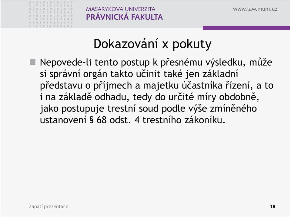 řízení, a to i na základě odhadu, tedy do určité míry obdobně, jako postupuje