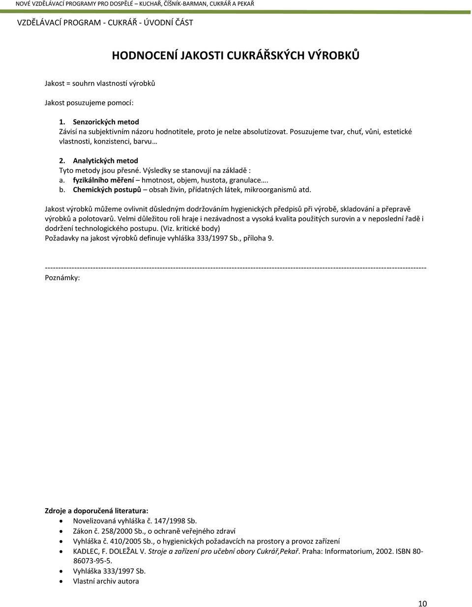 Analytických metod Tyto metody jsou přesné. Výsledky se stanovují na základě : a. fyzikálního měření hmotnost, objem, hustota, granulace. b.