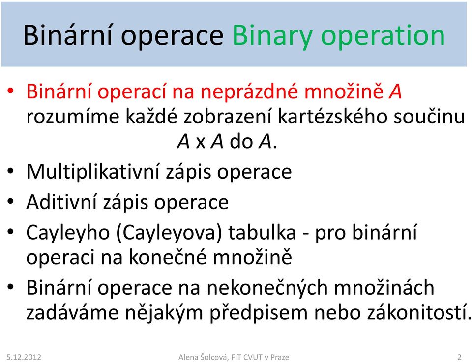 Multiplikativní zápis operace Aditivní zápis operace Cayleyho (Cayleyova) tabulka -