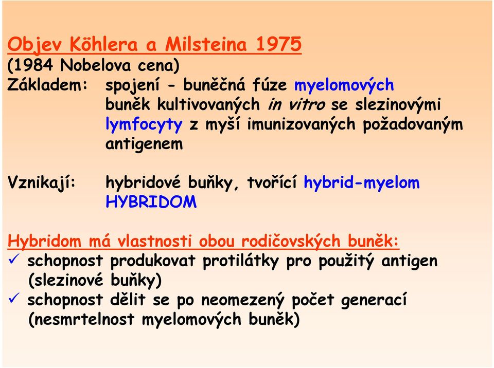 buňky, tvořící hybrid-myelom HYBRIDOM Hybridom má vlastnosti obou rodičovských buněk: schopnost produkovat