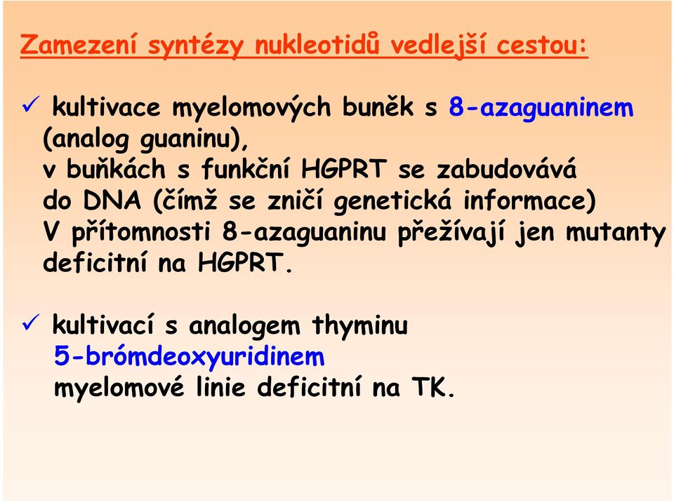 se zničí genetická informace) V přítomnosti 8-azaguaninu přežívají jen mutanty