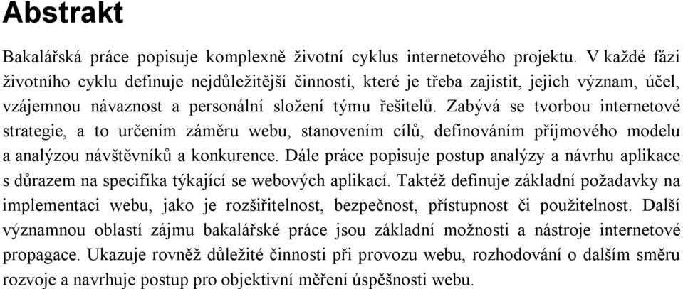 Zabývá se tvorbou internetové strategie, a to určením záměru webu, stanovením cílů, definováním příjmového modelu a analýzou návštěvníků a konkurence.