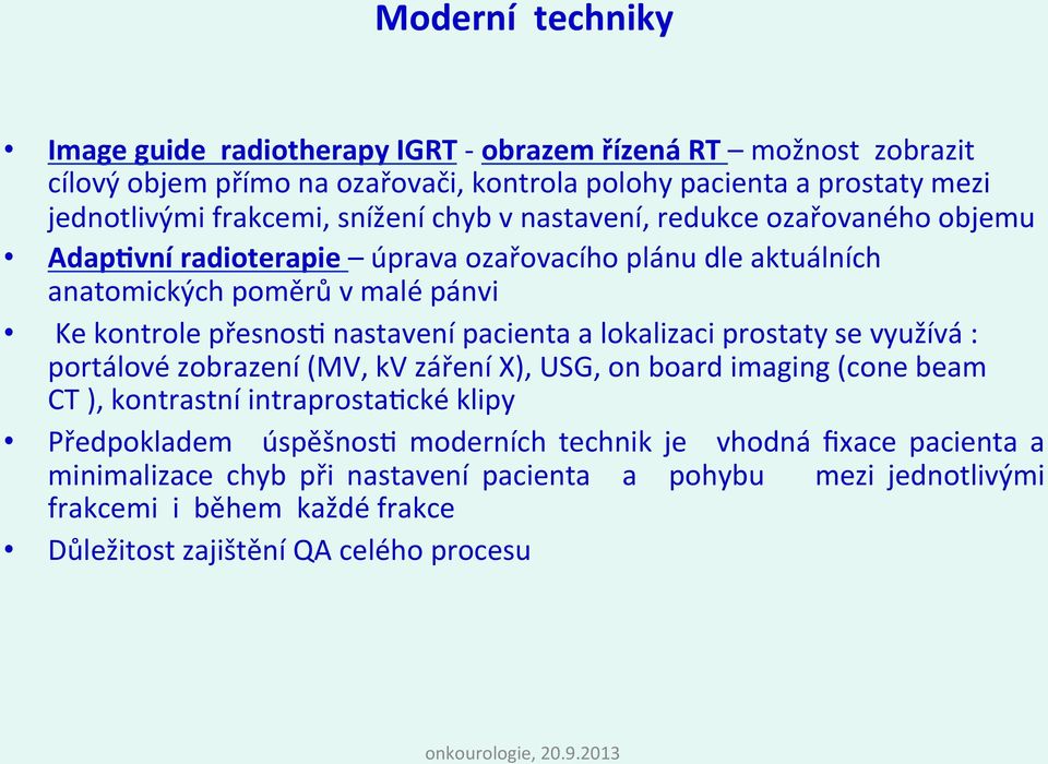nastavení pacienta a lokalizaci prostaty se využívá : portálové zobrazení (MV, kv záření X), USG, on board imaging (cone beam CT ), kontrastní intraprosta7cké klipy Předpokladem